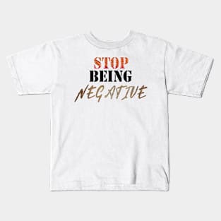 stop being negative Kids T-Shirt